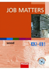 kniha Job Matters wood : A2-B1 : učebnice s vkládaným audio CD, Fraus 2008