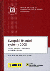 kniha Evropské finanční systémy 2008 sborník příspěvků z mezinárodní vědecké konference : 25.6.-26.6.2008, Brno, Česká republika, Masarykova univerzita 2008