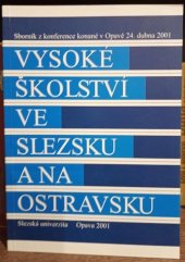 kniha Vysoké školství ve Slezsku a na Ostravsku sborník z konference konané v Opavě 24. dubna 2001, Slezská univerzita 2001