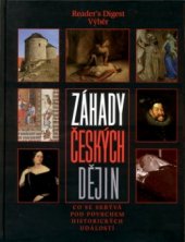 kniha Záhady českých dějin co se skrývá pod povrchem historických událostí, Reader’s Digest 2005