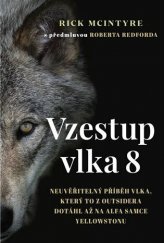 kniha Vzestup vlka 8 neuvěřitelný příběh vlka, který to z outsidera dotáhl až na alfa samce Yellowstonu, Práh 2021