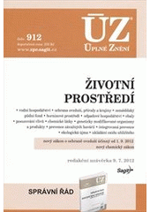 kniha Životní prostředí vodní hospodářství, ochrana ovzduší, přírody a krajiny, zemědělský půdní fond, horninové prostředí, odpadové hospodářství, obaly, posuzování vlivů, chemické látky, geneticky modifikované organismy a produkty, prevence závažných havárií, integrovaná preven, Sagit 2012