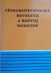 kniha Vědeckotechnická revoluce a rozvoj medicíny = Scientific-technological Revolution and the Progress of Medicine : rozšířené texty referátů přednesených na věd. konf. lék. fakulty Univ. J. E. Purkyně v Brně dne1981, Univerzita Jana Evangelisty Purkyně 1984