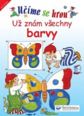 kniha Už znám všechny barvy hrajeme si ve školce a poznáváme barvy, Svojtka & Co. 2010