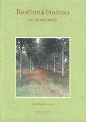 kniha Rostlinná biomasa jako zdroj energie, Výzkumný ústav Silva Taroucy pro krajinu a okrasné zahradnictví s Novou tiskárnou Pelhřimov 2008