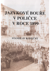 kniha Jazykové bouře v Poličce v roce 1899, Stanislav Konečný ve spolupráci se Státním okresním archivem Svitavy 2004