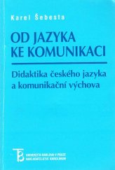 kniha Od jazyka ke komunikaci didaktika českého jazyka a komunikační výchova, Karolinum  1999