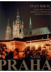 kniha Naše Praha Prague = Prag = Praga, Král 2001