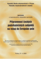 kniha Připravenost českých podnikatelských subjektů na vstup do EU sborník z mezinárodního vědeckého semináře, Praha 27.5.2002, Vysoká škola ekonomická 2002