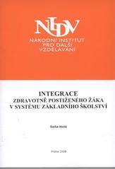 kniha Integrace zdravotně postiženého žáka v systému základního školství závěrečná práce "Studium pro ředitele škol a školských zařízení" : období od září 2005 do května 2006, Národní institut pro další vzdělávání 2008