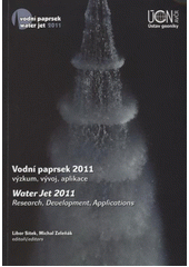 kniha Vodní paprsek 2011 - výzkum, vývoj, aplikace sborník přednášek konference o technologii vodního paprsku = Water Jet 2011 - Research, Development, Applications : proceedings of the conference on water jetting technology : Ostravice, 3.-5.10.2011, Ústav geoniky AV ČR 2011