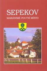 kniha Sepekov mariánské poutní místo, Milevský kraj 2006
