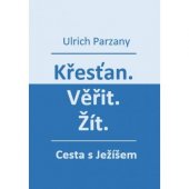 kniha Křesťan. Věřit. Žít. Cesta s Ježíšem, Farní sbor Českobratrské církve evangelické v Praze 2017