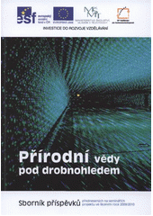 kniha Přírodní vědy pod drobnohledem sborník příspěvků přednesených na seminářích projektu ve školním roce 2009/2010, Univerzita Palackého v Olomouci 2012