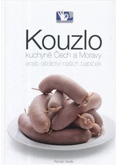kniha Kouzlo kuchyně Čech a Moravy, aneb, Dědictví našich babiček, Prakul Production 2012