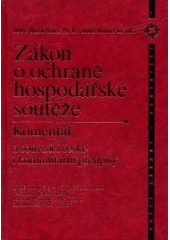 kniha Zákon o ochraně hospodářské soutěže komentář a související české i komunitární předpisy, Linde 2004