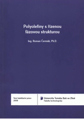 kniha Polyolefiny s řízenou fázovou strukturou = Polyolefins with controlled phase structure : teze habilitační práce, Univerzita Tomáše Bati ve Zlíně 2008