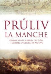 kniha Průliv La Manche hradba, most a brána do světa : historie anglického průlivu, BB/art 2004