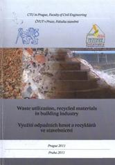 kniha Waste utilization, recycled materials in the building industry = Využití odpadních hmot a recyklátů ve stavebnictví, České vysoké učení technické 2011