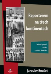 kniha Reportérem na třech kontinentech [Střední východ, Afrika, Latinská Amerika], Epocha 2008