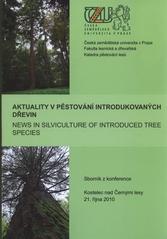 kniha Aktuality v pěstování introdukovaných dřevin = News in silviculture of introduced tree species : Kostelec nad Černými lesy 21. října 2010 : sborník z konference, Česká zemědělská univerzita 2010