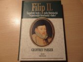 kniha Filip II. španělský král z rodu Habsburků, nejmocnější křesťanský vládce, Brána 1998