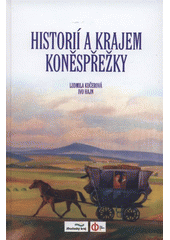 kniha Historií a krajem koněspřežky = Durch die Geschichte und das Gebiet der Pferdeeisenbahn, Bazilika 2008