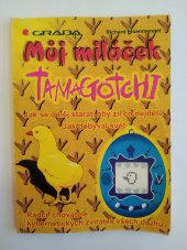 kniha Můj miláček Tamagotchi jak se o něj starat, aby žil co nejdéle : jak dobýval svět, Grada 1997