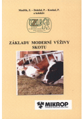 kniha Základy moderní výživy skotu vědecká monografie zpracovaná v rámci řešení VZ MSM 6046030901, Česká zemědělská univerzita 2006