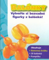 kniha Balónky vytvořte si bezvadné figurky z balónků!, Slovart 2005