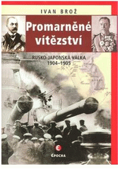 kniha Promarněné vítězství rusko-japonská válka 1904-1905, Epocha 2008
