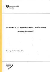 kniha Technika a technologie rostlinné výroby (návody do cvičení I), Mendelova univerzita  2010