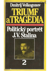 kniha Triumf a tragédia 2. Politický portrét J.V.Stalina, Spektrum 1990