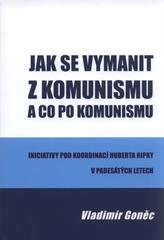 kniha Jak se vymanit z komunismu a co po komunismu iniciativy pod koordinací Huberta Ripky v padesátých letech, ACADEMICUS 2010