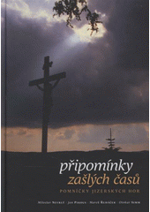 kniha Připomínky zašlých časů pomníčky Jizerských hor, Jizersko-ještědský horský spolek 2008