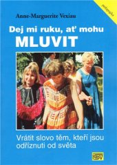 kniha Dej mi ruku, ať mohu mluvit vrátit slovo těm, kteří jsou odříznuti od světa, ISV 2003