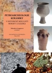 kniha Petroarcheologie keramiky v historické minulosti Moravy a Slezska, Masarykova univerzita 2010