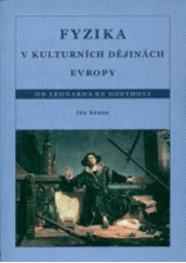 kniha Fyzika v kulturních dějinách Evropy. Od Leonarda ke Goethovi, ČVUT 2007