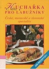 kniha Kuchařka pro labužníky české, moravské a slovenské speciality : 250 receptů, Vyšehrad 1999