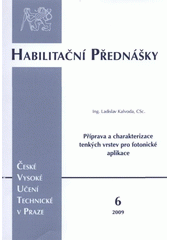 kniha Příprava a charakterizace tenkých vrstev pro fotonické aplikace = Preparation and characterization of thin layers for photonic applications : habilitační přednáška : obor Aplikovaná fyzika, České vysoké učení technické 2009