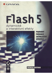 kniha Flash 5 dynamické a interaktivní efekty : podrobný průvodce začínajícího uživatele, Grada 2001