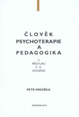 kniha Člověk, psychoterapie a pedagogika v přístupu C.R. Rogerse , Moravapress 2014