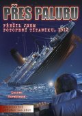 kniha Přes palubu Přežil jsem potopení Titaniku, 1912, CPress 2014