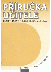 kniha Příručka učitele český jazyk 1 - genetická metoda : pro 1. ročník základní školy, Fraus 2012