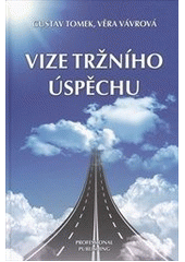 kniha Vize tržního úspěchu, aneb, 10 otázek a odpovědí jak chápat marketing budoucnosti, Professional Publishing 2012