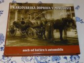 kniha Karlovarská doprava v minulosti, aneb, Od kočáru k automobilu Karlovy Vary v letech 1891-1938, Vydavatelství karlovarských publikací B+B+B - Zdeňka Böhmová 2008