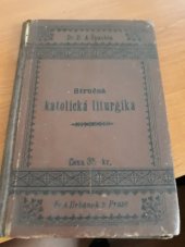 kniha Stručná katolická liturgika Dominika Aloisa Špachty, Fr. A. Urbánek 1890