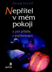 kniha Nepřítel v mém pokoji a jiné příběhy z psychoterapie, Portál 2010