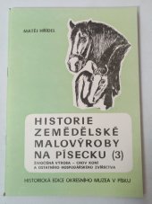 kniha Historie zemědělské malovýroby na Písecku. Díl III., - Živočišná výroba - chov koní a ostatního hospodářského zvířectva, Okresní muzeum 1985