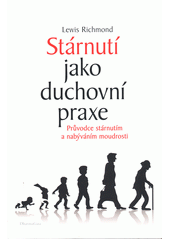 kniha Stárnutí jako duchovní praxe Průvodce stárnutím a nabýváním moudrosti, DharmaGaia 2022